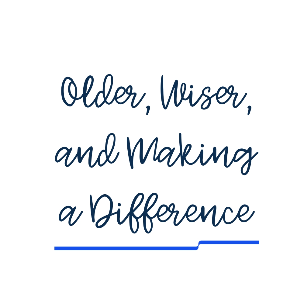 Older, Wiser, and Making a Difference 